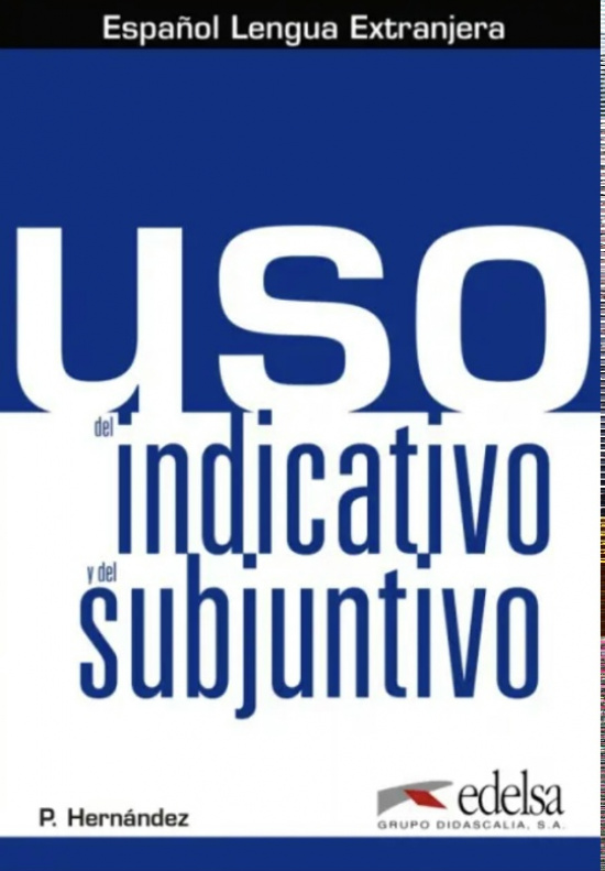 Uso del indicativo y el subjuntivo. Libro del alumno