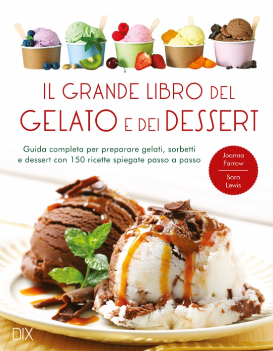 Il Grande libro del gelato e dei dessert
