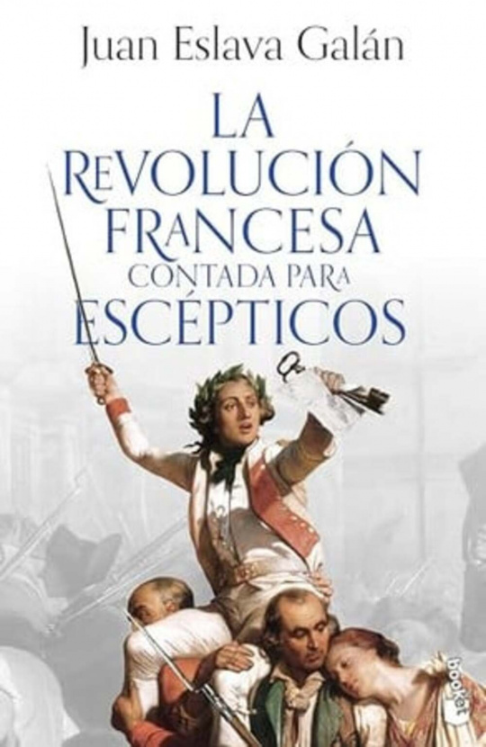 La Revolución francesa contada para escépticos. Juan Eslava Galán