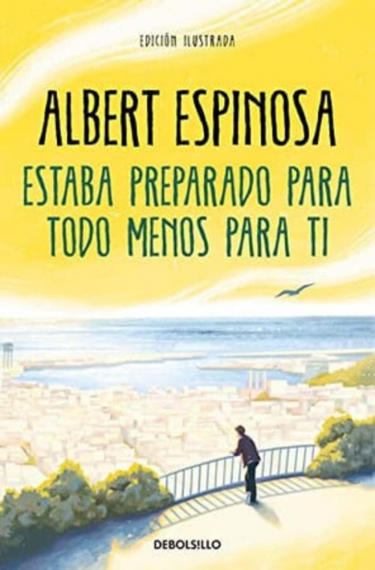 Estaba preparado para todo menos para ti. Albert Espinosa